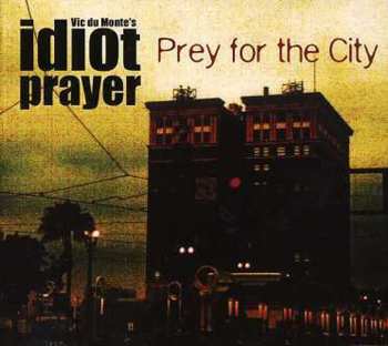 Album Vic Du Monte's Idiot Prayer: Prey For The City