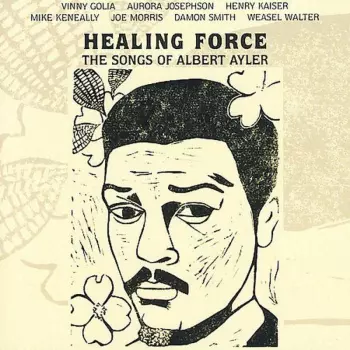 Healing Force - The Songs Of Albert Ayler
