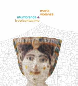 Album Tropicantesimo: Maria Violenza & Irtumbranda