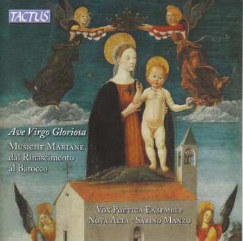 CD Vox Poetica Ensemble: Ave Virgo Gloriosa: Musiche Mariane Dal Rinascimento Al Barocco