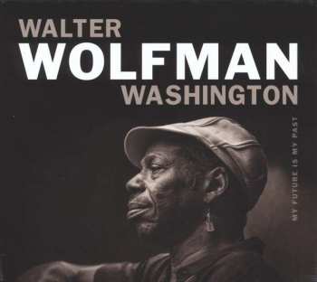 CD Walter "Wolfman" Washington: My Future Is My Past