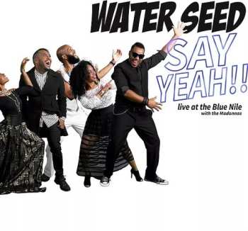 CD Water Seed: Say Yeah!! - Live At The Blue Nile