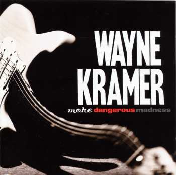 CD Wayne Kramer: More Dangerous Madness