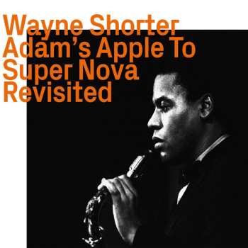 CD Wayne Shorter: Adam's Apple To Super Nova Revisited