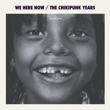 CD We Here Now: The Chikipunk Years