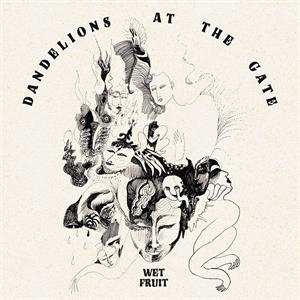 LP Wet Fruit: Dandelions at the Gate