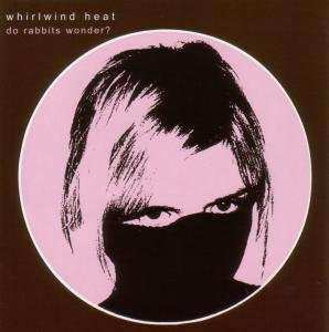 CD Whirlwind Heat: Do Rabbits Wonder?