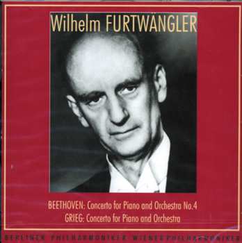 Album Wilhelm Furtwängler: Beethoven: Concerto For Piano And Orchestra No.4 / Grieg: Concerto For Piano And Orchestra 