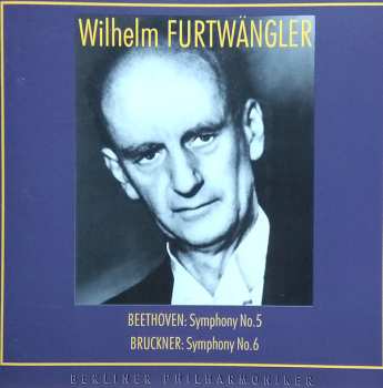 Album Wilhelm Furtwängler: Beethoven: Symphony No.5. / Bruckner: Symphony No.6