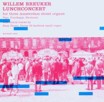 Album Willem Breuker: Lunchconcert For Three Barrelorgans