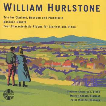 CD William Hurlstone: Trio For Clarinet, Bassoon And Piano • Bassoon Sonata • Four Characteristic Pieces For Clarinet And Piano