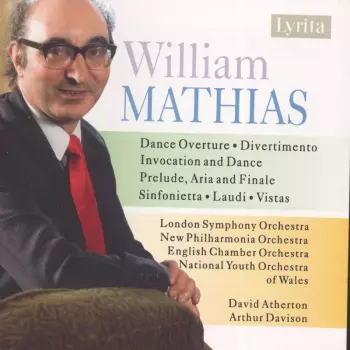 William Mathias: Dance Overture / Divertimento / Invocation And Dance / Prelude, Aria And Finale / Sinfonietta / Laudi / Vistas