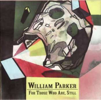 3CD William Parker: For Those Who Are, Still LTD