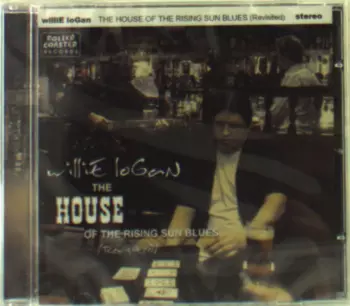 Willie Logan: The House Of The Rising Sun Blues (Revisited)