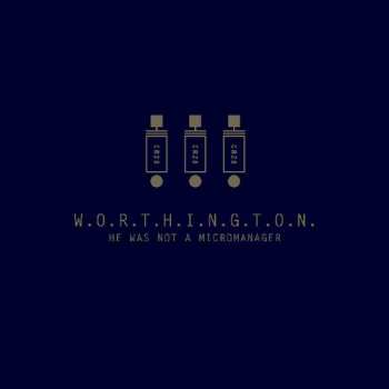 Album Worthington: He Was Not A Micromanage