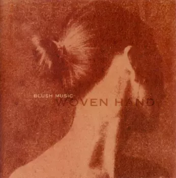 Woven Hand: Blush Music