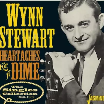 Wynn Stewart: Heartaches For A Dime - The Singles Collection 1956-1962