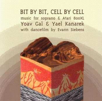 CD Yoav Gal: Bit by Bit, Cell by Cell: Music for Soprano & Atari 800XL DIGI