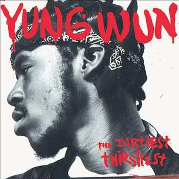 CD Yung Wun: The Dirtiest Thirstiest