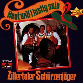 Album Zillertaler Schürzenjäger: Heut Will I Lustig Sein