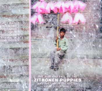 CD Zitronen Püppies: The Rise And Fall Of The Zitronen Püppies And The Lemon Orchestra From Outer Space