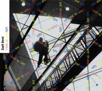 Album Zsolt Serei: I Look Up, Just Light