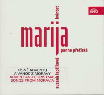 CD Zuzana Lapčíková Kvintet: Marija Panna Přečistá (Moravské Písně Adventu A Vánoc)
